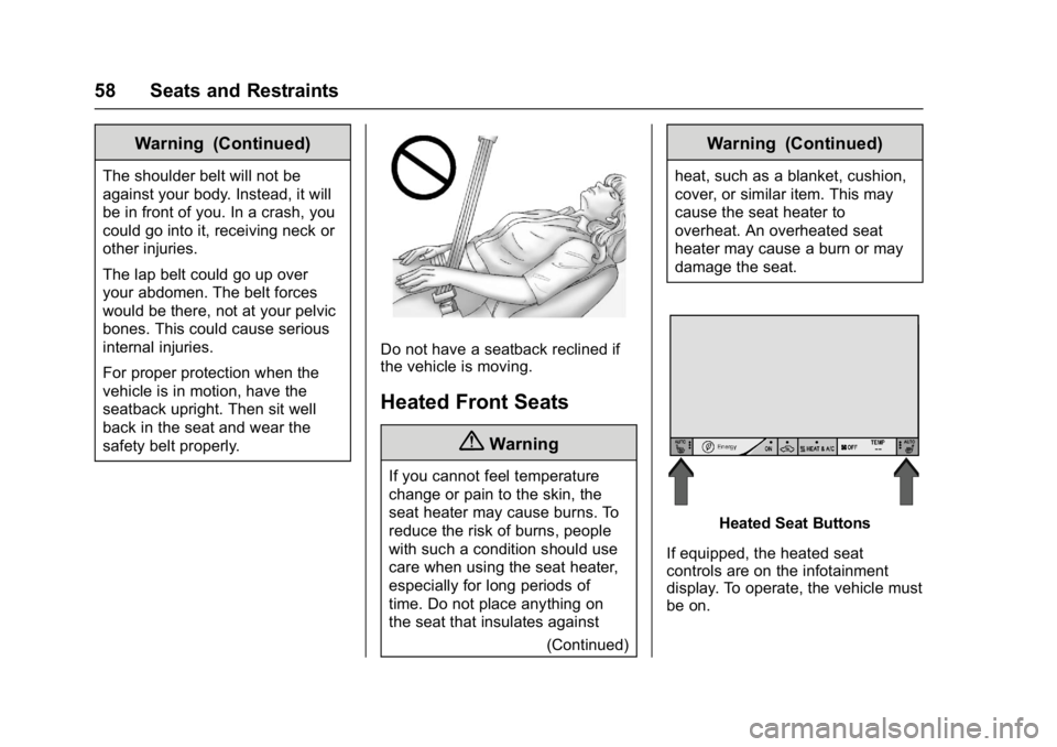 CHEVROLET BOLT EV 2017 Workshop Manual Chevrolet Bolt EV Owner Manual (GMNA-Localizing-U.S./Canada/Mexico-
10122739) - 2017 - CRC - 10/3/16
58 Seats and Restraints
Warning (Continued)
The shoulder belt will not be
against your body. Instea CHEVROLET BOLT EV 2017 Workshop Manual Chevrolet Bolt EV Owner Manual (GMNA-Localizing-U.S./Canada/Mexico-
10122739) - 2017 - CRC - 10/3/16
58 Seats and Restraints
Warning (Continued)
The shoulder belt will not be
against your body. Instea