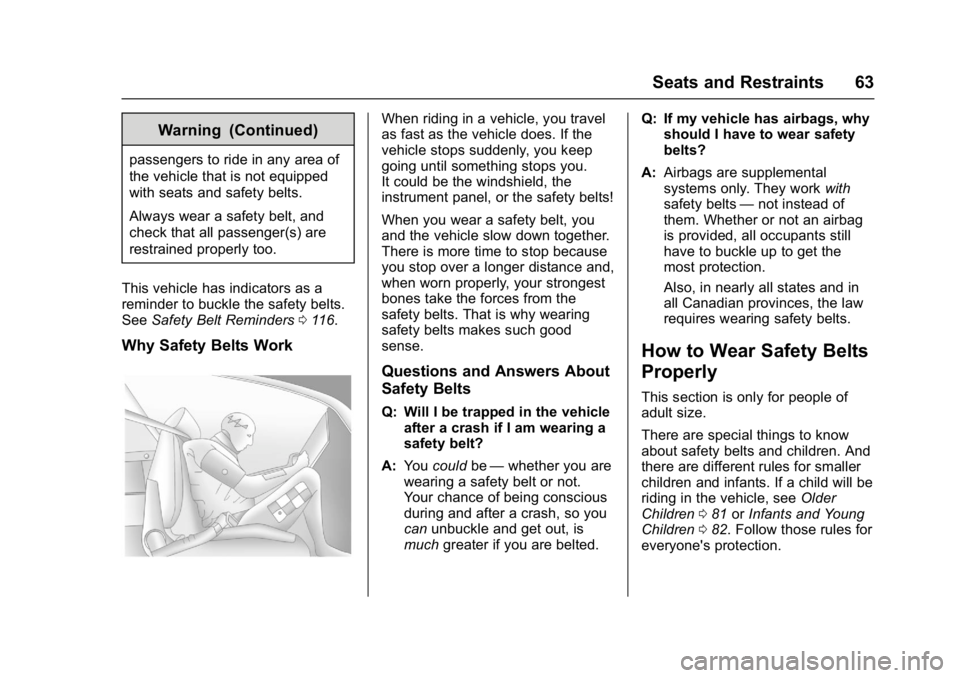 CHEVROLET BOLT EV 2017 Repair Manual Chevrolet Bolt EV Owner Manual (GMNA-Localizing-U.S./Canada/Mexico-
10122739) - 2017 - CRC - 10/3/16
Seats and Restraints 63
Warning (Continued)
passengers to ride in any area of
the vehicle that is n CHEVROLET BOLT EV 2017 Repair Manual Chevrolet Bolt EV Owner Manual (GMNA-Localizing-U.S./Canada/Mexico-
10122739) - 2017 - CRC - 10/3/16
Seats and Restraints 63
Warning (Continued)
passengers to ride in any area of
the vehicle that is n
