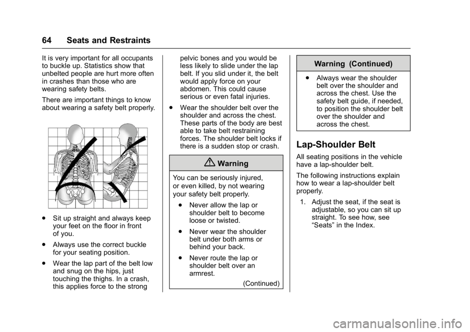 CHEVROLET BOLT EV 2017 Repair Manual Chevrolet Bolt EV Owner Manual (GMNA-Localizing-U.S./Canada/Mexico-
10122739) - 2017 - CRC - 10/3/16
64 Seats and Restraints
It is very important for all occupants
to buckle up. Statistics show that
u CHEVROLET BOLT EV 2017 Repair Manual Chevrolet Bolt EV Owner Manual (GMNA-Localizing-U.S./Canada/Mexico-
10122739) - 2017 - CRC - 10/3/16
64 Seats and Restraints
It is very important for all occupants
to buckle up. Statistics show that
u