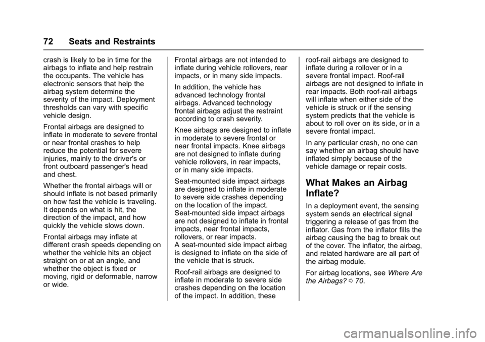 CHEVROLET BOLT EV 2017 Manual PDF Chevrolet Bolt EV Owner Manual (GMNA-Localizing-U.S./Canada/Mexico-
10122739) - 2017 - CRC - 10/3/16
72 Seats and Restraints
crash is likely to be in time for the
airbags to inflate and help restrain
CHEVROLET BOLT EV 2017 Manual PDF Chevrolet Bolt EV Owner Manual (GMNA-Localizing-U.S./Canada/Mexico-
10122739) - 2017 - CRC - 10/3/16
72 Seats and Restraints
crash is likely to be in time for the
airbags to inflate and help restrain