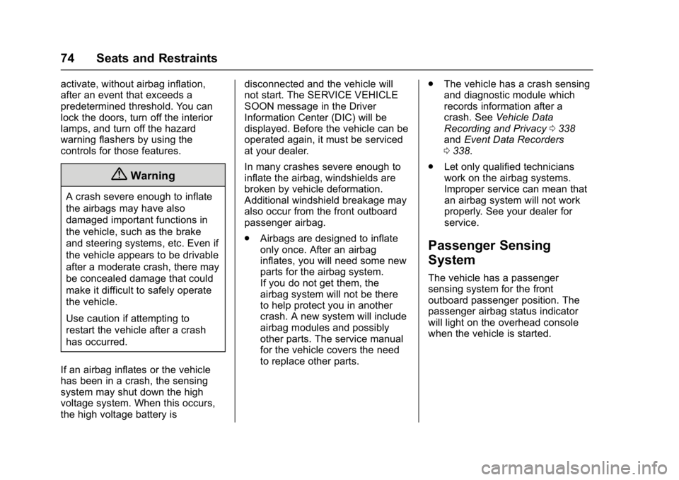CHEVROLET BOLT EV 2017 Manual PDF Chevrolet Bolt EV Owner Manual (GMNA-Localizing-U.S./Canada/Mexico-
10122739) - 2017 - CRC - 10/3/16
74 Seats and Restraints
activate, without airbag inflation,
after an event that exceeds a
predeterm CHEVROLET BOLT EV 2017 Manual PDF Chevrolet Bolt EV Owner Manual (GMNA-Localizing-U.S./Canada/Mexico-
10122739) - 2017 - CRC - 10/3/16
74 Seats and Restraints
activate, without airbag inflation,
after an event that exceeds a
predeterm