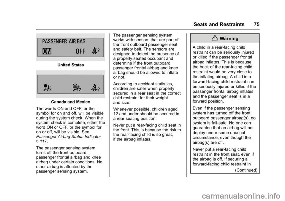 CHEVROLET BOLT EV 2017 Manual PDF Chevrolet Bolt EV Owner Manual (GMNA-Localizing-U.S./Canada/Mexico-
10122739) - 2017 - CRC - 10/3/16
Seats and Restraints 75
United States
Canada and Mexico
The words ON and OFF, or the
symbol for on CHEVROLET BOLT EV 2017 Manual PDF Chevrolet Bolt EV Owner Manual (GMNA-Localizing-U.S./Canada/Mexico-
10122739) - 2017 - CRC - 10/3/16
Seats and Restraints 75
United States
Canada and Mexico
The words ON and OFF, or the
symbol for on