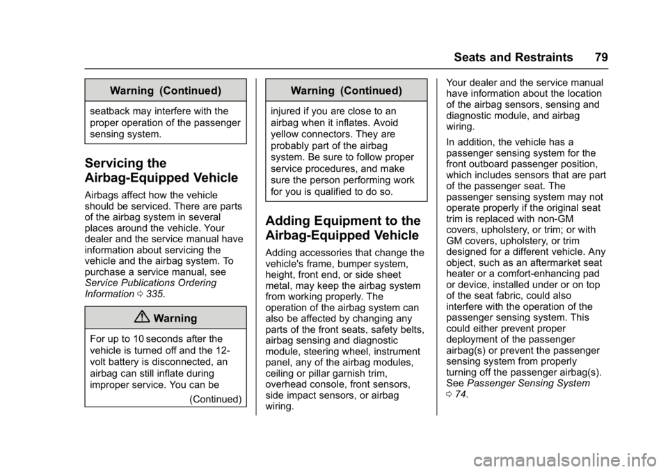 CHEVROLET BOLT EV 2017 Manual PDF Chevrolet Bolt EV Owner Manual (GMNA-Localizing-U.S./Canada/Mexico-
10122739) - 2017 - CRC - 10/3/16
Seats and Restraints 79
Warning (Continued)
seatback may interfere with the
proper operation of the CHEVROLET BOLT EV 2017 Manual PDF Chevrolet Bolt EV Owner Manual (GMNA-Localizing-U.S./Canada/Mexico-
10122739) - 2017 - CRC - 10/3/16
Seats and Restraints 79
Warning (Continued)
seatback may interfere with the
proper operation of the