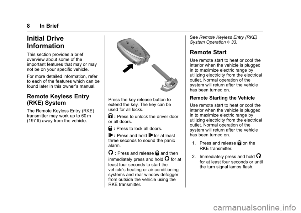 CHEVROLET BOLT EV 2017  Owners Manual Chevrolet Bolt EV Owner Manual (GMNA-Localizing-U.S./Canada/Mexico-
10122739) - 2017 - CRC - 10/3/16
8 In Brief
Initial Drive
Information
This section provides a brief
overview about some of the
impor