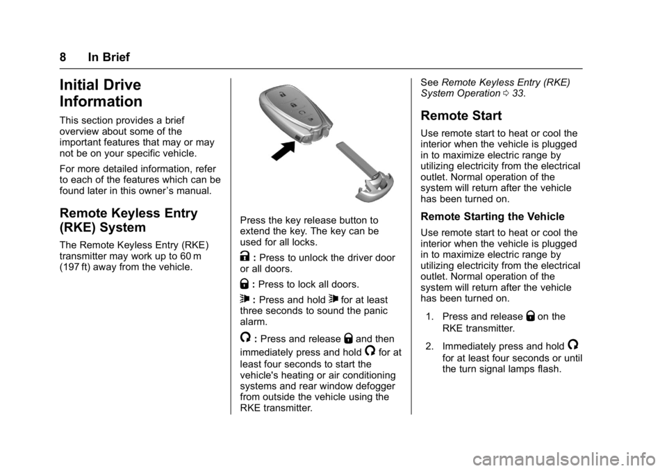 CHEVROLET BOLT EV 2017 Owners Manual Chevrolet Bolt EV Owner Manual (GMNA-Localizing-U.S./Canada/Mexico-
10122739) - 2017 - CRC - 10/3/16
8 In Brief
Initial Drive
Information
This section provides a brief
overview about some of the
impor CHEVROLET BOLT EV 2017 Owners Manual Chevrolet Bolt EV Owner Manual (GMNA-Localizing-U.S./Canada/Mexico-
10122739) - 2017 - CRC - 10/3/16
8 In Brief
Initial Drive
Information
This section provides a brief
overview about some of the
impor