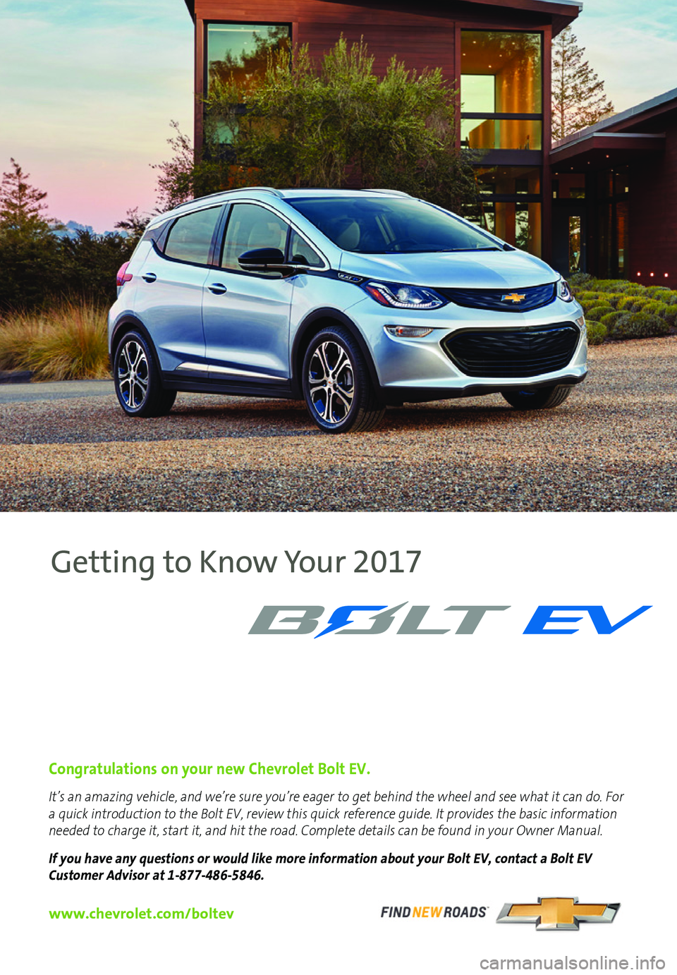 CHEVROLET BOLT EV 2017  Owners Manual 1
Pantone Spot ColorsPantone300 C
Pantone
Cool
Gray 7C
Congratulations on your new Chevrolet Bolt EV.
www.chevrolet.com/boltev
It’s an amazing vehicle, and we’re sure you’re eager to get behind 