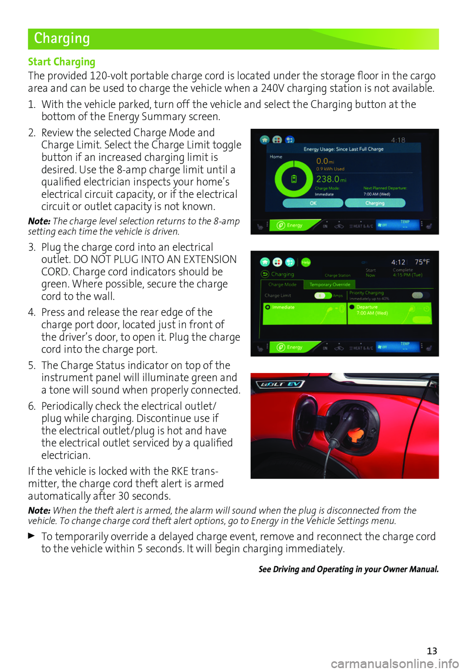 CHEVROLET BOLT EV 2017 Owners Manual 13
Charging
Start Charging
The provided 120-volt portable charge cord is located under the storage floor in the cargo area and can be used to charge the vehicle when a 240V charging station is not ava CHEVROLET BOLT EV 2017 Owners Manual 13
Charging
Start Charging
The provided 120-volt portable charge cord is located under the storage floor in the cargo area and can be used to charge the vehicle when a 240V charging station is not ava