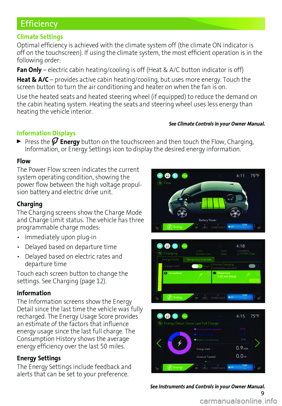 CHEVROLET BOLT EV 2017 Owners Manual 9
Efficiency
Climate Settings
Optimal efficiency is achieved with the climate system off (the climate ON indicator is off on the touchscreen). If using the climate system, the most efficient operation CHEVROLET BOLT EV 2017 Owners Manual 9
Efficiency
Climate Settings
Optimal efficiency is achieved with the climate system off (the climate ON indicator is off on the touchscreen). If using the climate system, the most efficient operation