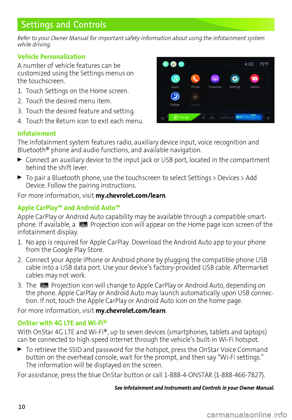 CHEVROLET BOLT EV 2017 Owners Manual 10
Settings and Controls
Refer to your Owner Manual for important safety information about using the infotainment system while driving.
Vehicle Personalization
A number of vehicle features can be cus CHEVROLET BOLT EV 2017 Owners Manual 10
Settings and Controls
Refer to your Owner Manual for important safety information about using the infotainment system while driving.
Vehicle Personalization
A number of vehicle features can be cus