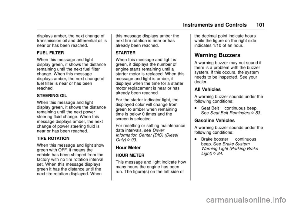 CHEVROLET LOW CAB FORWARD 2017  Owners Manual Chevrolet Low Cab Forward Owner Manual (GMNA-Localizing-U.S.-
10716700) - 2017 - crc - 12/6/16
Instruments and Controls 101
displays amber, the next change of
transmission oil and differential oil is
