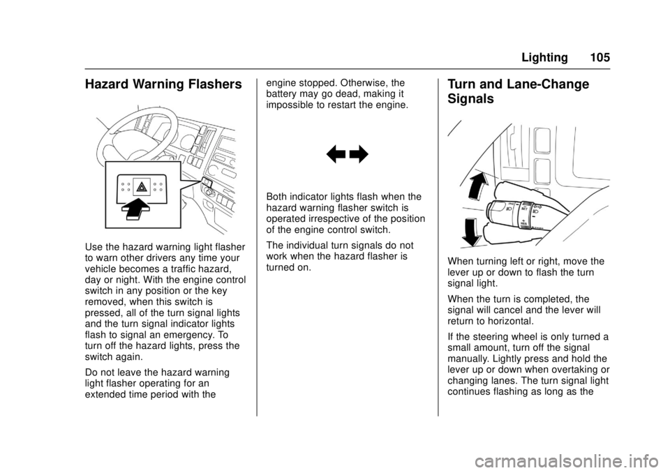 CHEVROLET LOW CAB FORWARD 2017  Owners Manual Chevrolet Low Cab Forward Owner Manual (GMNA-Localizing-U.S.-
10716700) - 2017 - crc - 12/6/16
Lighting 105
Hazard Warning Flashers
Use the hazard warning light flasher
to warn other drivers any time 