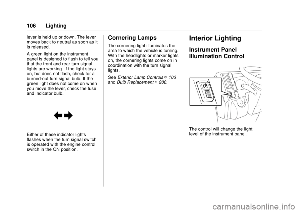 CHEVROLET LOW CAB FORWARD 2017  Owners Manual Chevrolet Low Cab Forward Owner Manual (GMNA-Localizing-U.S.-
10716700) - 2017 - crc - 12/6/16
106 Lighting
lever is held up or down. The lever
moves back to neutral as soon as it
is released.
A green