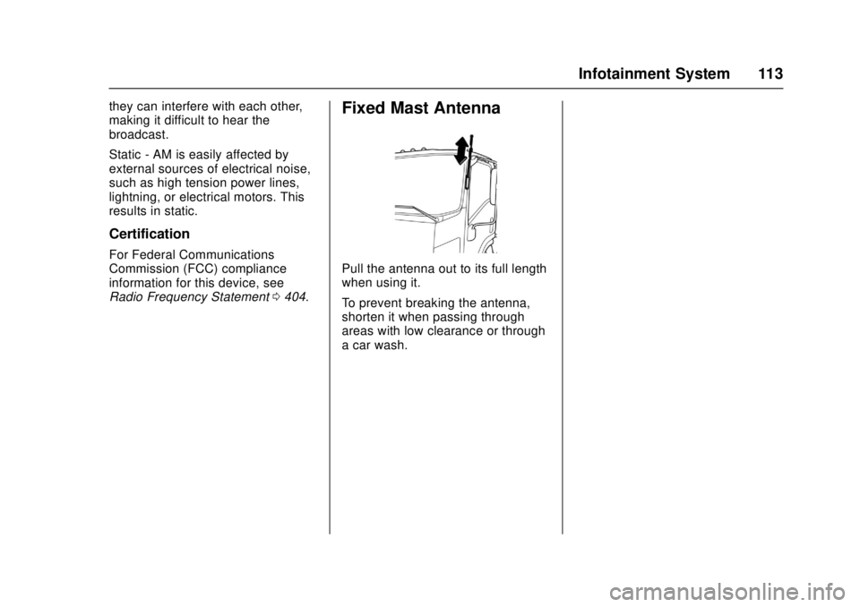 CHEVROLET LOW CAB FORWARD 2017 Owners Manual Chevrolet Low Cab Forward Owner Manual (GMNA-Localizing-U.S.-
10716700) - 2017 - crc - 12/6/16
Infotainment System 113
they can interfere with each other,
making it difficult to hear the
broadcast.
St CHEVROLET LOW CAB FORWARD 2017 Owners Manual Chevrolet Low Cab Forward Owner Manual (GMNA-Localizing-U.S.-
10716700) - 2017 - crc - 12/6/16
Infotainment System 113
they can interfere with each other,
making it difficult to hear the
broadcast.
St