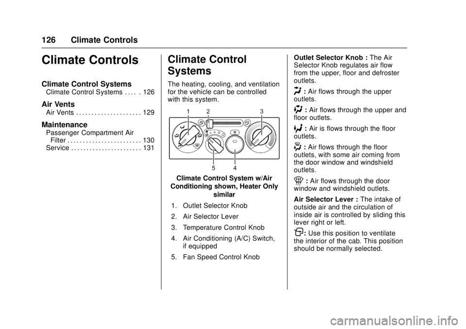 CHEVROLET LOW CAB FORWARD 2017  Owners Manual Chevrolet Low Cab Forward Owner Manual (GMNA-Localizing-U.S.-
10716700) - 2017 - crc - 12/6/16
126 Climate Controls
Climate Controls
Climate Control Systems
Climate Control Systems . . . . . 126
Air V