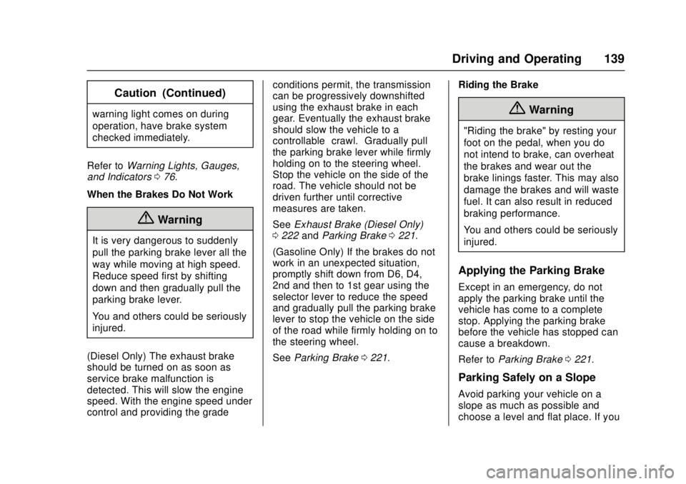 CHEVROLET LOW CAB FORWARD 2017  Owners Manual Chevrolet Low Cab Forward Owner Manual (GMNA-Localizing-U.S.-
10716700) - 2017 - crc - 12/6/16
Driving and Operating 139
Caution (Continued)
warning light comes on during
operation, have brake system
