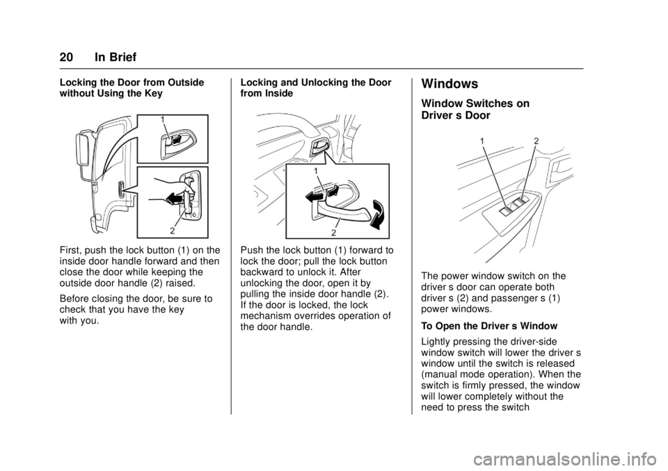 CHEVROLET LOW CAB FORWARD 2017 Owners Guide Chevrolet Low Cab Forward Owner Manual (GMNA-Localizing-U.S.-
10716700) - 2017 - crc - 12/6/16
20 In Brief
Locking the Door from Outside
without Using the Key
First, push the lock button (1) on the
in