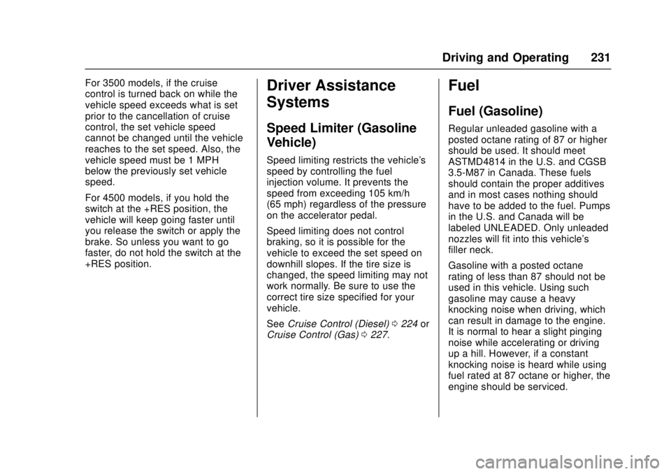 CHEVROLET LOW CAB FORWARD 2017 User Guide Chevrolet Low Cab Forward Owner Manual (GMNA-Localizing-U.S.-
10716700) - 2017 - crc - 12/6/16
Driving and Operating 231
For 3500 models, if the cruise
control is turned back on while the
vehicle spee CHEVROLET LOW CAB FORWARD 2017 User Guide Chevrolet Low Cab Forward Owner Manual (GMNA-Localizing-U.S.-
10716700) - 2017 - crc - 12/6/16
Driving and Operating 231
For 3500 models, if the cruise
control is turned back on while the
vehicle spee