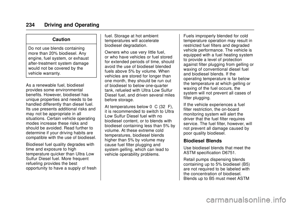 CHEVROLET LOW CAB FORWARD 2017 User Guide Chevrolet Low Cab Forward Owner Manual (GMNA-Localizing-U.S.-
10716700) - 2017 - crc - 12/6/16
234 Driving and Operating
Caution
Do not use blends containing
more than 20% biodiesel. Any
engine, fuel CHEVROLET LOW CAB FORWARD 2017 User Guide Chevrolet Low Cab Forward Owner Manual (GMNA-Localizing-U.S.-
10716700) - 2017 - crc - 12/6/16
234 Driving and Operating
Caution
Do not use blends containing
more than 20% biodiesel. Any
engine, fuel