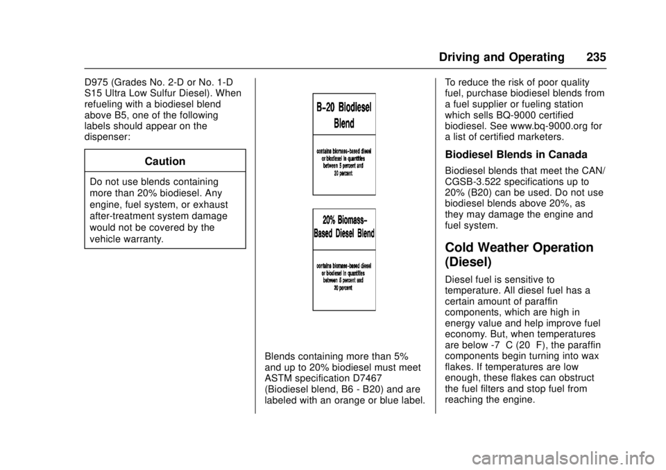 CHEVROLET LOW CAB FORWARD 2017 User Guide Chevrolet Low Cab Forward Owner Manual (GMNA-Localizing-U.S.-
10716700) - 2017 - crc - 12/6/16
Driving and Operating 235
D975 (Grades No. 2-D or No. 1-D
S15 Ultra Low Sulfur Diesel). When
refueling wi CHEVROLET LOW CAB FORWARD 2017 User Guide Chevrolet Low Cab Forward Owner Manual (GMNA-Localizing-U.S.-
10716700) - 2017 - crc - 12/6/16
Driving and Operating 235
D975 (Grades No. 2-D or No. 1-D
S15 Ultra Low Sulfur Diesel). When
refueling wi