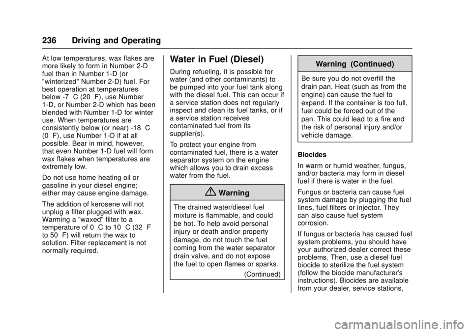 CHEVROLET LOW CAB FORWARD 2017 User Guide Chevrolet Low Cab Forward Owner Manual (GMNA-Localizing-U.S.-
10716700) - 2017 - crc - 12/6/16
236 Driving and Operating
At low temperatures, wax flakes are
more likely to form in Number 2-D
fuel than CHEVROLET LOW CAB FORWARD 2017 User Guide Chevrolet Low Cab Forward Owner Manual (GMNA-Localizing-U.S.-
10716700) - 2017 - crc - 12/6/16
236 Driving and Operating
At low temperatures, wax flakes are
more likely to form in Number 2-D
fuel than