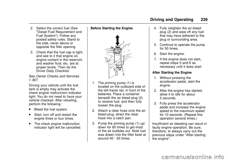 CHEVROLET LOW CAB FORWARD 2017  Owners Manual Chevrolet Low Cab Forward Owner Manual (GMNA-Localizing-U.S.-
10716700) - 2017 - crc - 12/6/16
Driving and Operating 239
2. Select the correct fuel (See"Diesel Fuel Requirement and
Fuel System"