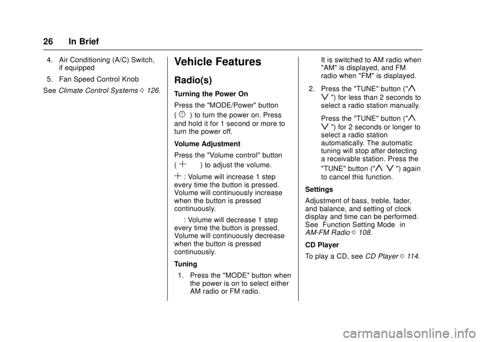 CHEVROLET LOW CAB FORWARD 2017  Owners Manual Chevrolet Low Cab Forward Owner Manual (GMNA-Localizing-U.S.-
10716700) - 2017 - crc - 12/6/16
26 In Brief
4. Air Conditioning (A/C) Switch,if equipped
5. Fan Speed Control Knob
See Climate Control Sy