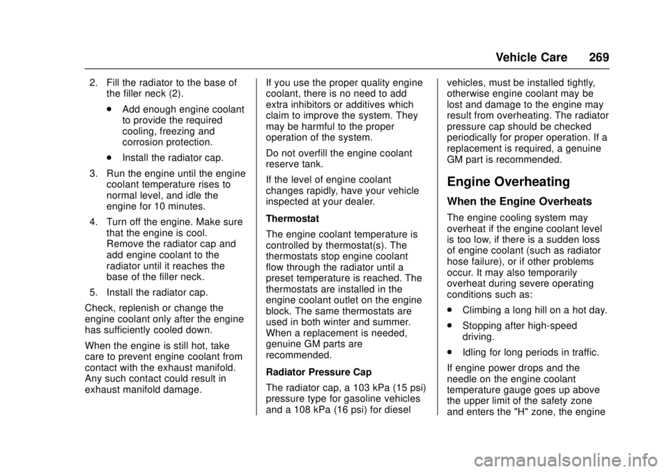 CHEVROLET LOW CAB FORWARD 2017  Owners Manual Chevrolet Low Cab Forward Owner Manual (GMNA-Localizing-U.S.-
10716700) - 2017 - crc - 12/6/16
Vehicle Care 269
2. Fill the radiator to the base ofthe filler neck (2).
.Add enough engine coolant
to pr