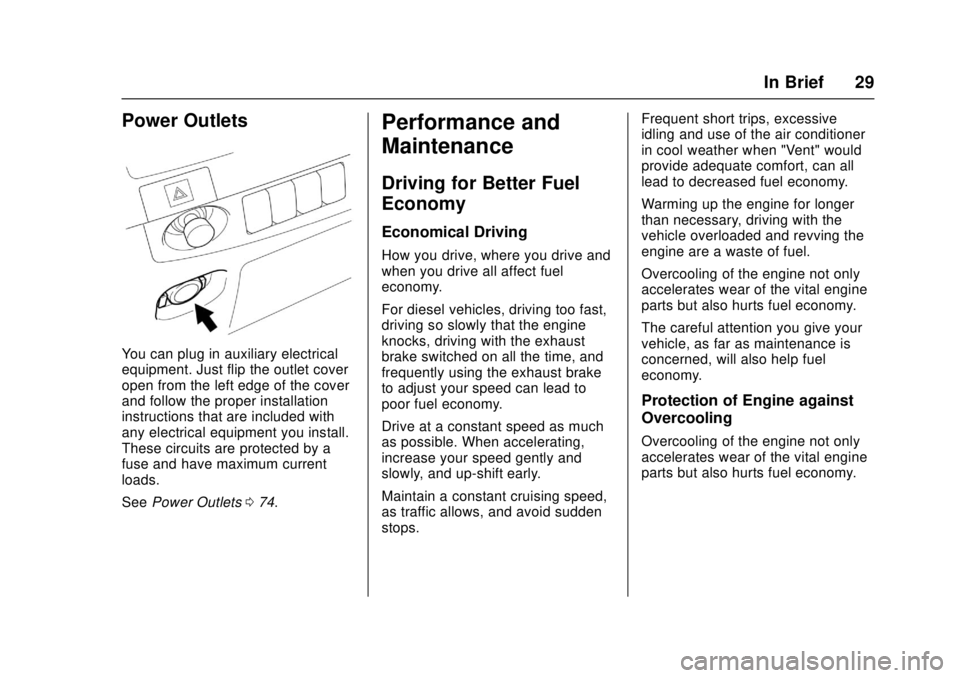 CHEVROLET LOW CAB FORWARD 2017 Owners Guide Chevrolet Low Cab Forward Owner Manual (GMNA-Localizing-U.S.-
10716700) - 2017 - crc - 12/6/16
In Brief 29
Power Outlets
You can plug in auxiliary electrical
equipment. Just flip the outlet cover
open