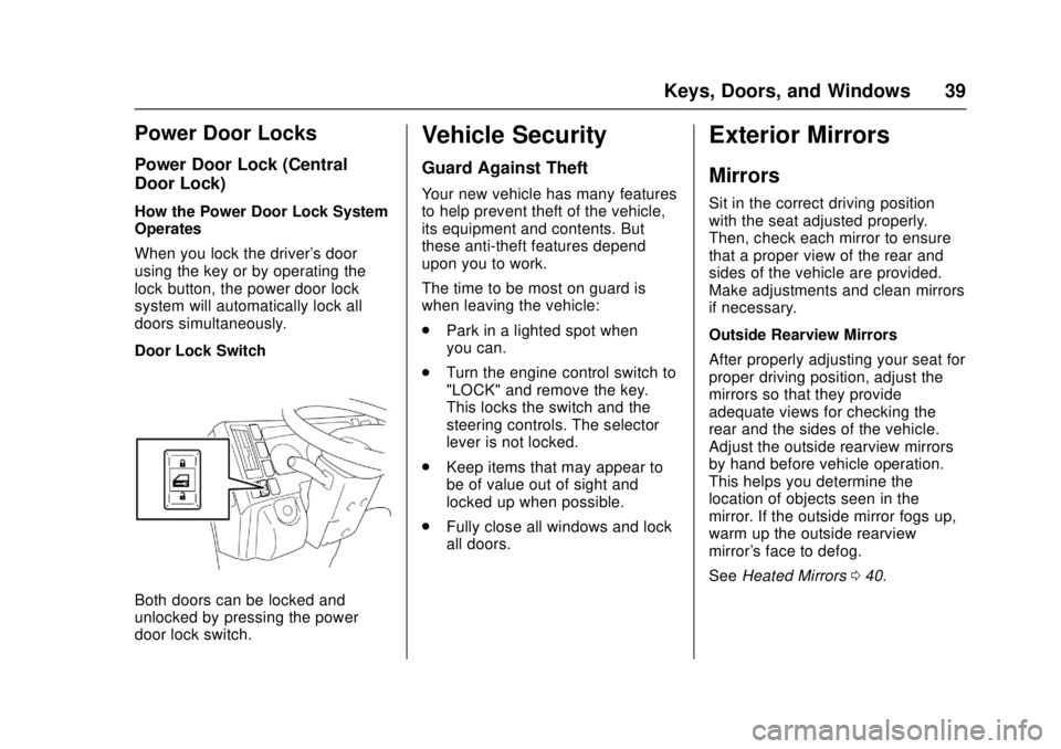 CHEVROLET LOW CAB FORWARD 2017 Owners Guide Chevrolet Low Cab Forward Owner Manual (GMNA-Localizing-U.S.-
10716700) - 2017 - crc - 12/6/16
Keys, Doors, and Windows 39
Power Door Locks
Power Door Lock (Central
Door Lock)
How the Power Door Lock 
