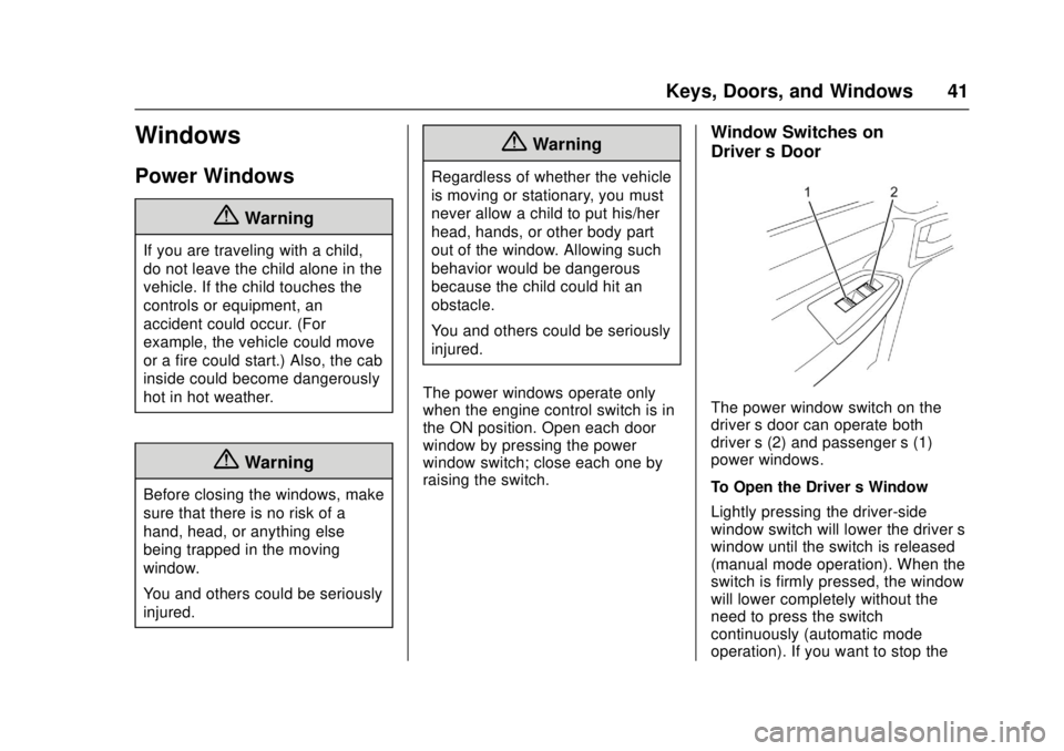 CHEVROLET LOW CAB FORWARD 2017 Service Manual Chevrolet Low Cab Forward Owner Manual (GMNA-Localizing-U.S.-
10716700) - 2017 - crc - 12/6/16
Keys, Doors, and Windows 41
Windows
Power Windows
{Warning
If you are traveling with a child,
do not leav