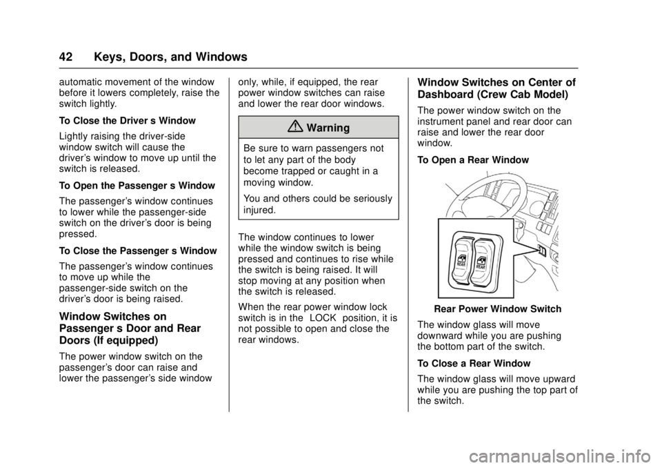 CHEVROLET LOW CAB FORWARD 2017  Owners Manual Chevrolet Low Cab Forward Owner Manual (GMNA-Localizing-U.S.-
10716700) - 2017 - crc - 12/6/16
42 Keys, Doors, and Windows
automatic movement of the window
before it lowers completely, raise the
switc