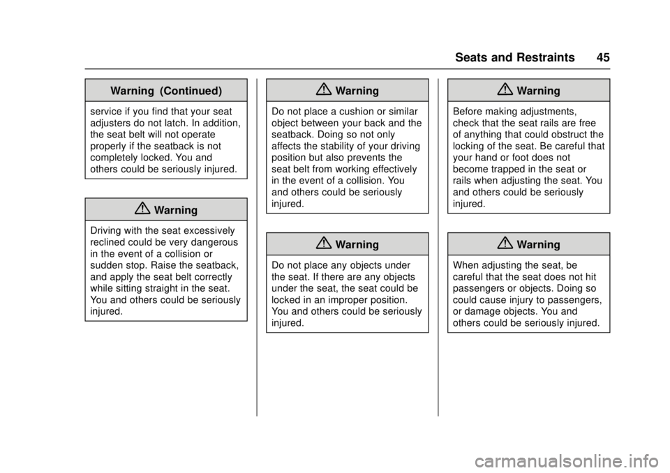 CHEVROLET LOW CAB FORWARD 2017 Service Manual Chevrolet Low Cab Forward Owner Manual (GMNA-Localizing-U.S.-
10716700) - 2017 - crc - 12/6/16
Seats and Restraints 45
Warning (Continued)
service if you find that your seat
adjusters do not latch. In