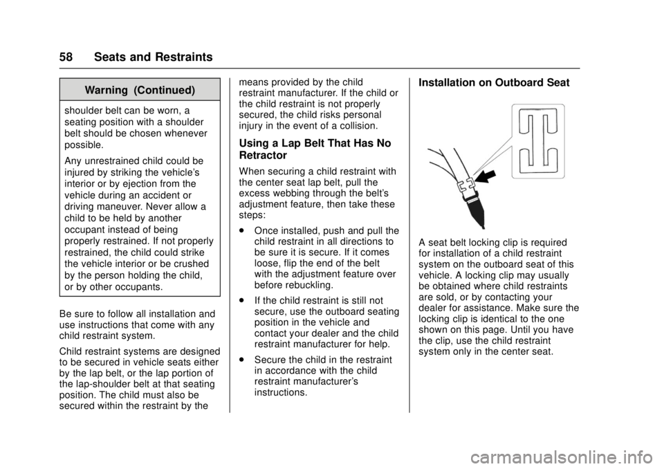 CHEVROLET LOW CAB FORWARD 2017  Owners Manual Chevrolet Low Cab Forward Owner Manual (GMNA-Localizing-U.S.-
10716700) - 2017 - crc - 12/6/16
58 Seats and Restraints
Warning (Continued)
shoulder belt can be worn, a
seating position with a shoulder