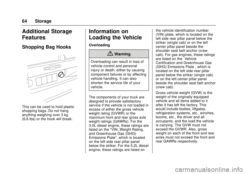 CHEVROLET LOW CAB FORWARD 2017  Owners Manual Chevrolet Low Cab Forward Owner Manual (GMNA-Localizing-U.S.-
10716700) - 2017 - crc - 12/6/16
64 Storage
Additional Storage
Features
Shopping Bag Hooks
This can be used to hold plastic
shopping bags.