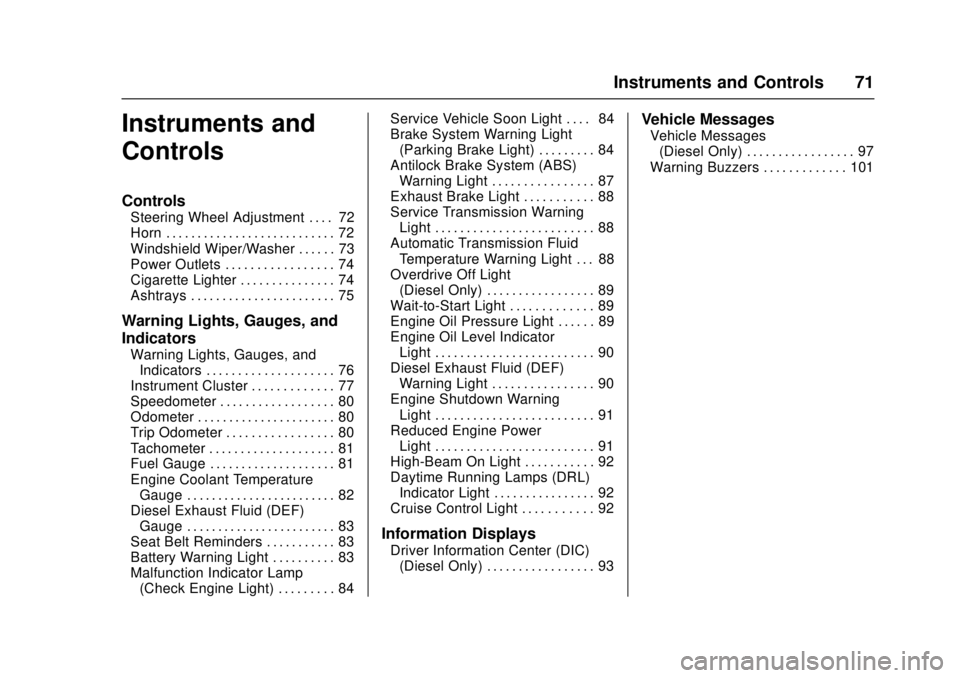 CHEVROLET LOW CAB FORWARD 2017  Owners Manual Chevrolet Low Cab Forward Owner Manual (GMNA-Localizing-U.S.-
10716700) - 2017 - crc - 12/6/16
Instruments and Controls 71
Instruments and
Controls
Controls
Steering Wheel Adjustment . . . . 72
Horn .