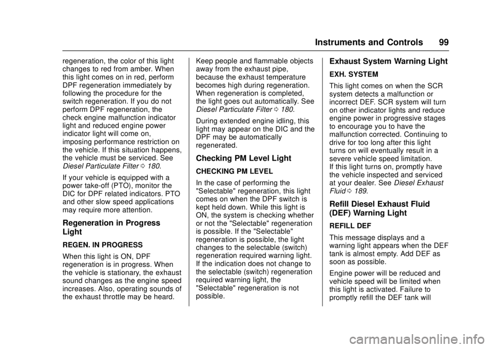 CHEVROLET LOW CAB FORWARD 2017  Owners Manual Chevrolet Low Cab Forward Owner Manual (GMNA-Localizing-U.S.-
10716700) - 2017 - crc - 12/6/16
Instruments and Controls 99
regeneration, the color of this light
changes to red from amber. When
this li
