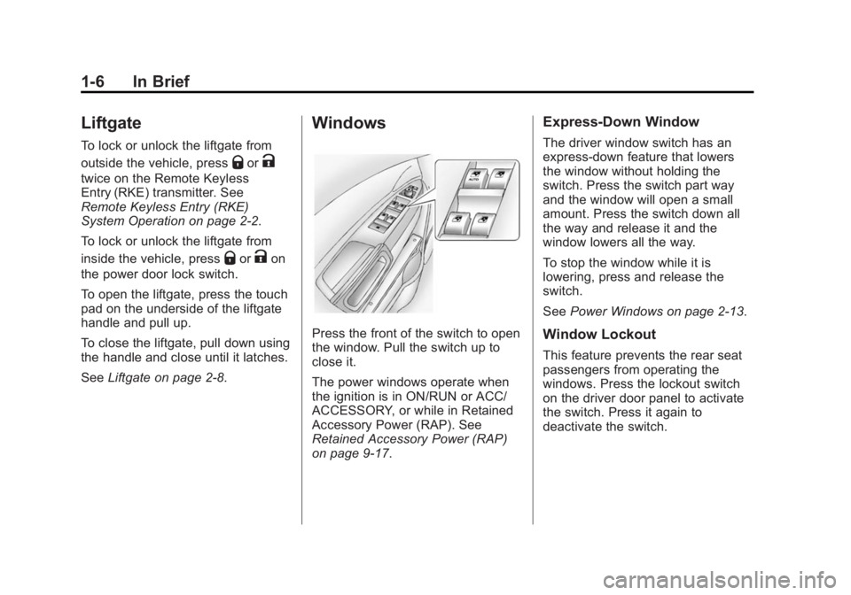 CHEVROLET CAPTIVA SPORT 2015 Owners Manual Black plate (6,1)Chevrolet Captiva Sport Owner Manual (GMNA-Localizing-U.S./Mexico-
7576028) - 2015 - First Edition - 3/21/14
1-6 In Brief
Liftgate
To lock or unlock the liftgate from
outside the vehi CHEVROLET CAPTIVA SPORT 2015 Owners Manual Black plate (6,1)Chevrolet Captiva Sport Owner Manual (GMNA-Localizing-U.S./Mexico-
7576028) - 2015 - First Edition - 3/21/14
1-6 In Brief
Liftgate
To lock or unlock the liftgate from
outside the vehi