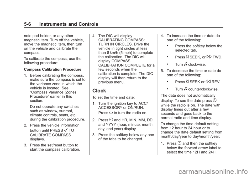 CHEVROLET CAPTIVA SPORT 2015  Owners Manual Black plate (6,1)Chevrolet Captiva Sport Owner Manual (GMNA-Localizing-U.S./Mexico-
7576028) - 2015 - First Edition - 3/21/14
5-6 Instruments and Controls
note pad holder, or any other
magnetic item. 