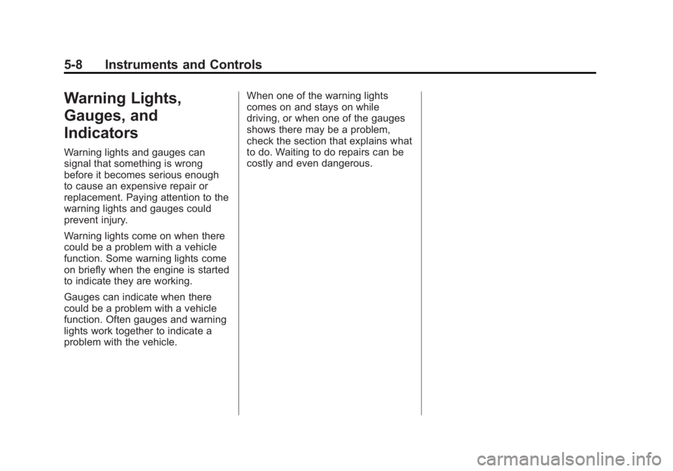 CHEVROLET CAPTIVA SPORT 2015 Owners Manual Black plate (8,1)Chevrolet Captiva Sport Owner Manual (GMNA-Localizing-U.S./Mexico-
7576028) - 2015 - First Edition - 3/21/14
5-8 Instruments and Controls
Warning Lights,
Gauges, and
Indicators
Warnin CHEVROLET CAPTIVA SPORT 2015 Owners Manual Black plate (8,1)Chevrolet Captiva Sport Owner Manual (GMNA-Localizing-U.S./Mexico-
7576028) - 2015 - First Edition - 3/21/14
5-8 Instruments and Controls
Warning Lights,
Gauges, and
Indicators
Warnin