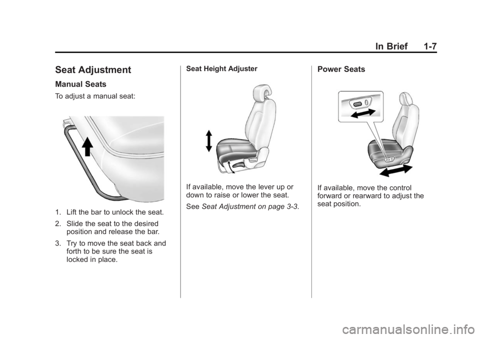 CHEVROLET CAPTIVA SPORT 2015  Owners Manual Black plate (7,1)Chevrolet Captiva Sport Owner Manual (GMNA-Localizing-U.S./Mexico-
7576028) - 2015 - First Edition - 3/21/14
In Brief 1-7
Seat Adjustment
Manual Seats
To adjust a manual seat:
1. Lift