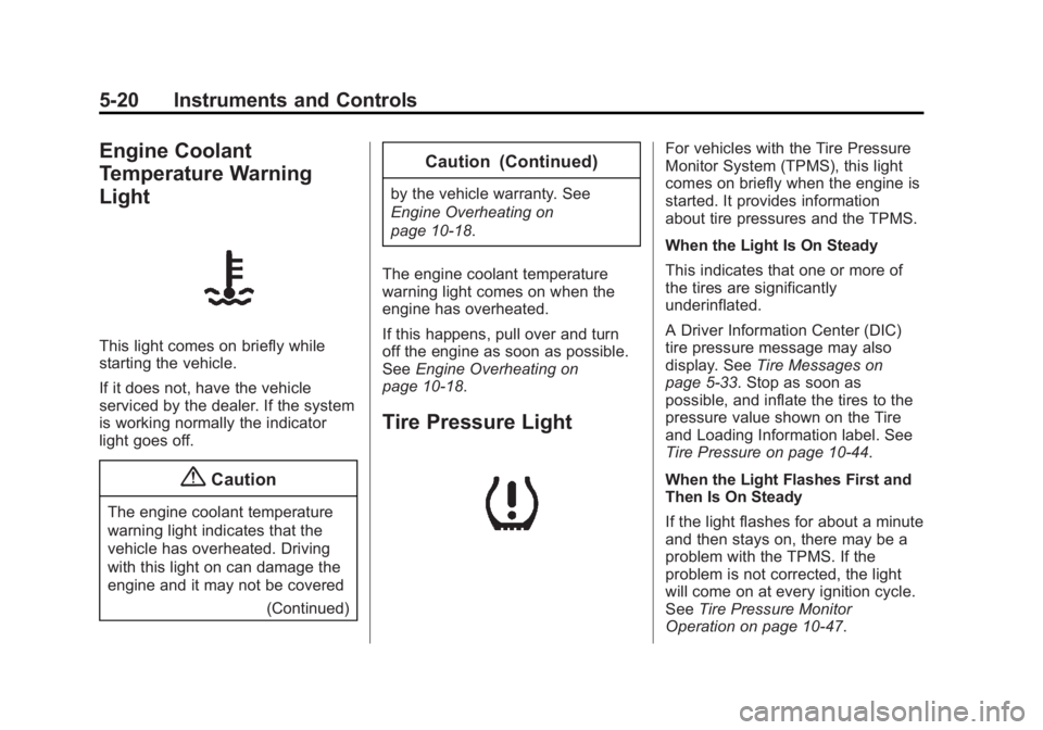 CHEVROLET CAPTIVA SPORT 2015  Owners Manual Black plate (20,1)Chevrolet Captiva Sport Owner Manual (GMNA-Localizing-U.S./Mexico-
7576028) - 2015 - First Edition - 3/21/14
5-20 Instruments and Controls
Engine Coolant
Temperature Warning
Light
Th