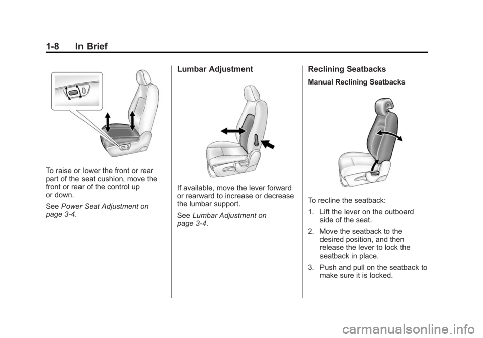 CHEVROLET CAPTIVA SPORT 2015  Owners Manual Black plate (8,1)Chevrolet Captiva Sport Owner Manual (GMNA-Localizing-U.S./Mexico-
7576028) - 2015 - First Edition - 3/21/14
1-8 In Brief
To raise or lower the front or rear
part of the seat cushion,