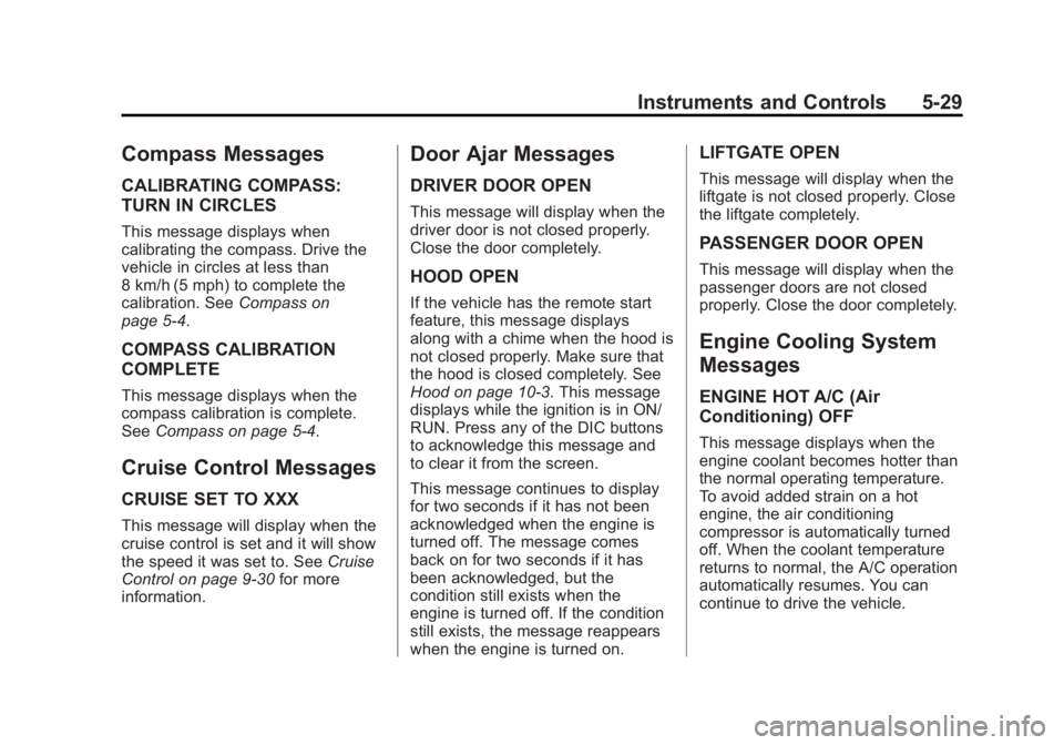 CHEVROLET CAPTIVA SPORT 2015 Owners Manual Black plate (29,1)Chevrolet Captiva Sport Owner Manual (GMNA-Localizing-U.S./Mexico-
7576028) - 2015 - First Edition - 3/21/14
Instruments and Controls 5-29
Compass Messages
CALIBRATING COMPASS:
TURN CHEVROLET CAPTIVA SPORT 2015 Owners Manual Black plate (29,1)Chevrolet Captiva Sport Owner Manual (GMNA-Localizing-U.S./Mexico-
7576028) - 2015 - First Edition - 3/21/14
Instruments and Controls 5-29
Compass Messages
CALIBRATING COMPASS:
TURN