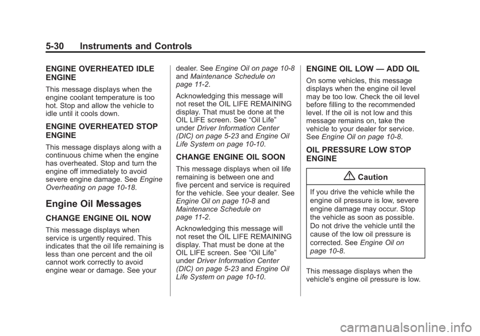 CHEVROLET CAPTIVA SPORT 2015  Owners Manual Black plate (30,1)Chevrolet Captiva Sport Owner Manual (GMNA-Localizing-U.S./Mexico-
7576028) - 2015 - First Edition - 3/21/14
5-30 Instruments and Controls
ENGINE OVERHEATED IDLE
ENGINE
This message 