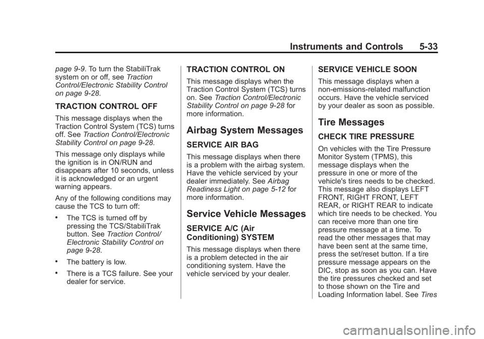 CHEVROLET CAPTIVA SPORT 2015 Owners Manual Black plate (33,1)Chevrolet Captiva Sport Owner Manual (GMNA-Localizing-U.S./Mexico-
7576028) - 2015 - First Edition - 3/21/14
Instruments and Controls 5-33
page 9-9. To turn the StabiliTrak
system on CHEVROLET CAPTIVA SPORT 2015 Owners Manual Black plate (33,1)Chevrolet Captiva Sport Owner Manual (GMNA-Localizing-U.S./Mexico-
7576028) - 2015 - First Edition - 3/21/14
Instruments and Controls 5-33
page 9-9. To turn the StabiliTrak
system on