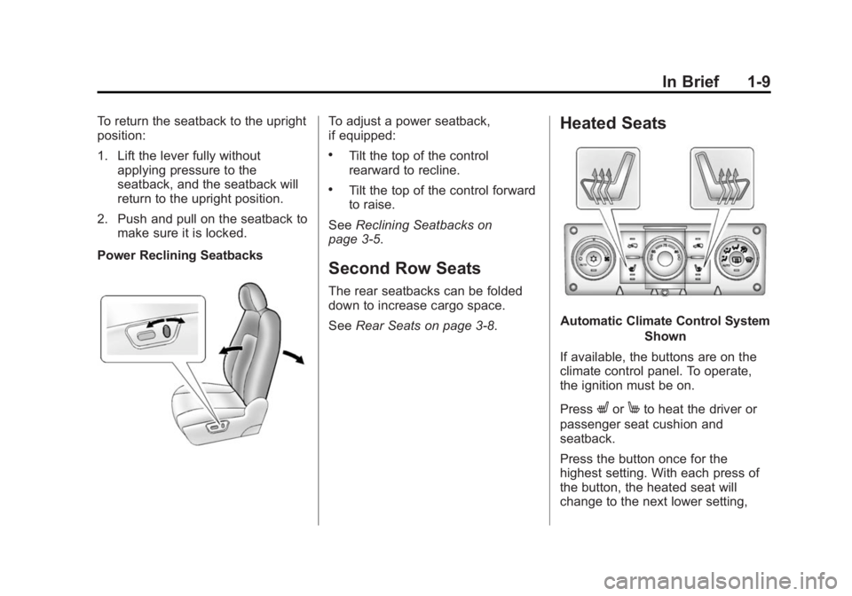 CHEVROLET CAPTIVA SPORT 2015 Owners Manual Black plate (9,1)Chevrolet Captiva Sport Owner Manual (GMNA-Localizing-U.S./Mexico-
7576028) - 2015 - First Edition - 3/21/14
In Brief 1-9
To return the seatback to the upright
position:
1. Lift the l CHEVROLET CAPTIVA SPORT 2015 Owners Manual Black plate (9,1)Chevrolet Captiva Sport Owner Manual (GMNA-Localizing-U.S./Mexico-
7576028) - 2015 - First Edition - 3/21/14
In Brief 1-9
To return the seatback to the upright
position:
1. Lift the l