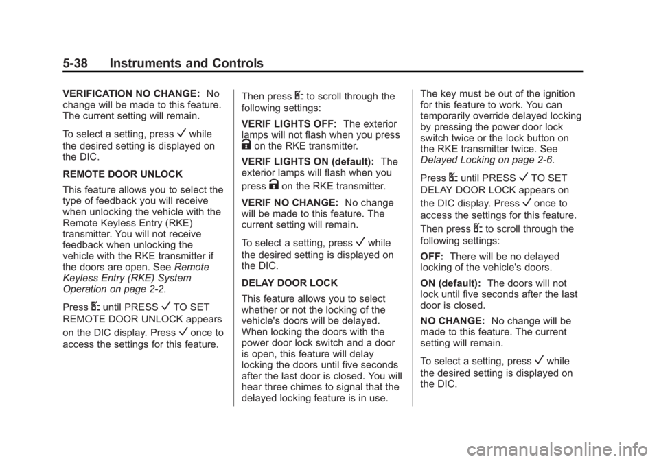 CHEVROLET CAPTIVA SPORT 2015 User Guide Black plate (38,1)Chevrolet Captiva Sport Owner Manual (GMNA-Localizing-U.S./Mexico-
7576028) - 2015 - First Edition - 3/21/14
5-38 Instruments and Controls
VERIFICATION NO CHANGE:No
change will be ma
