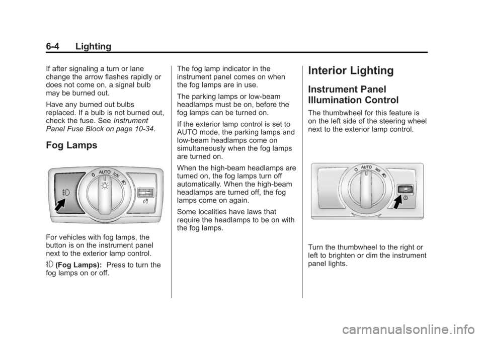 CHEVROLET CAPTIVA SPORT 2015 User Guide Black plate (4,1)Chevrolet Captiva Sport Owner Manual (GMNA-Localizing-U.S./Mexico-
7576028) - 2015 - First Edition - 3/21/14
6-4 Lighting
If after signaling a turn or lane
change the arrow flashes ra