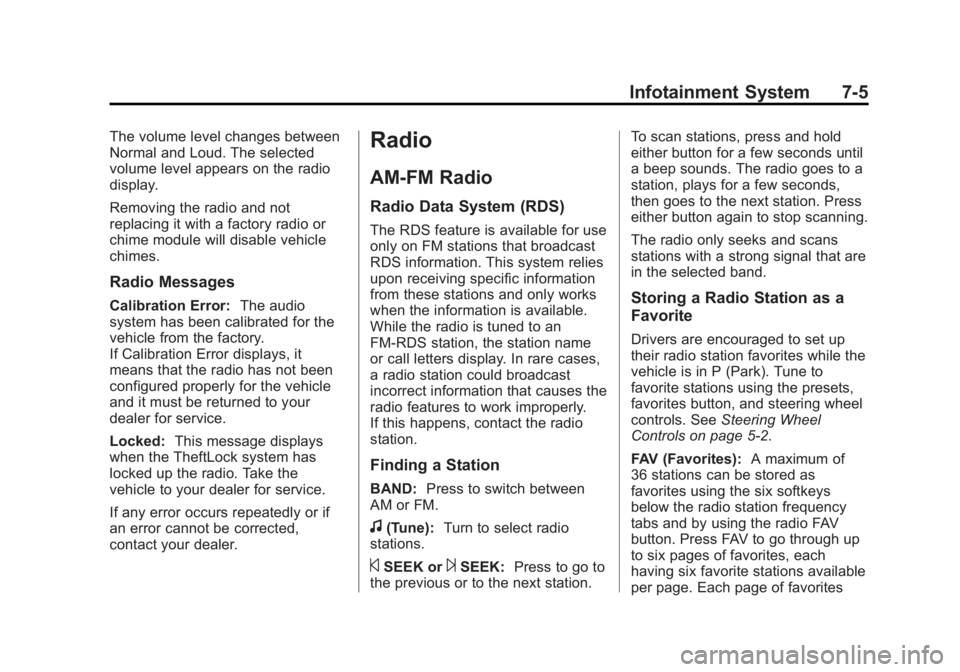 CHEVROLET CAPTIVA SPORT 2015  Owners Manual Black plate (5,1)Chevrolet Captiva Sport Owner Manual (GMNA-Localizing-U.S./Mexico-
7576028) - 2015 - First Edition - 3/21/14
Infotainment System 7-5
The volume level changes between
Normal and Loud. 