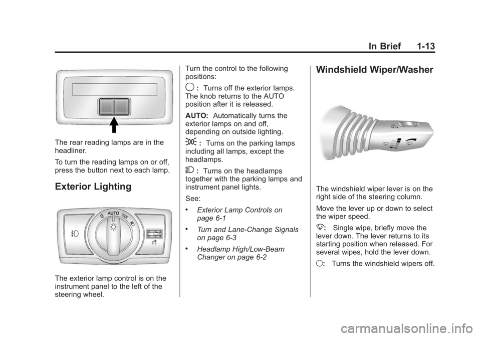 CHEVROLET CAPTIVA SPORT 2015  Owners Manual Black plate (13,1)Chevrolet Captiva Sport Owner Manual (GMNA-Localizing-U.S./Mexico-
7576028) - 2015 - First Edition - 3/21/14
In Brief 1-13
The rear reading lamps are in the
headliner.
To turn the re